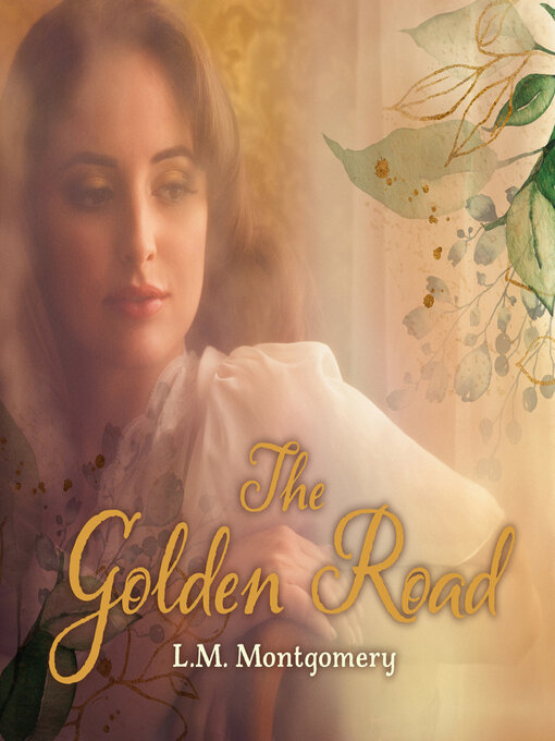 Title details for The Golden Road by L. M. Montgomery - Available